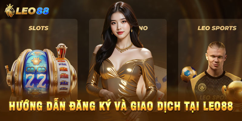 Chỉ 5 phút để gia nhập sân chơi giải trí Leo 88